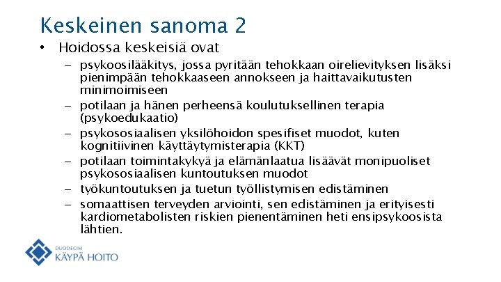 Keskeinen sanoma 2 • Hoidossa keskeisiä ovat – psykoosilääkitys, jossa pyritään tehokkaan oirelievityksen lisäksi