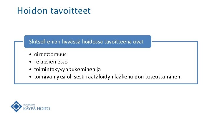 Hoidon tavoitteet Skitsofrenian hyvässä hoidossa tavoitteena ovat • • oireettomuus relapsien esto toimintakyvyn tukeminen