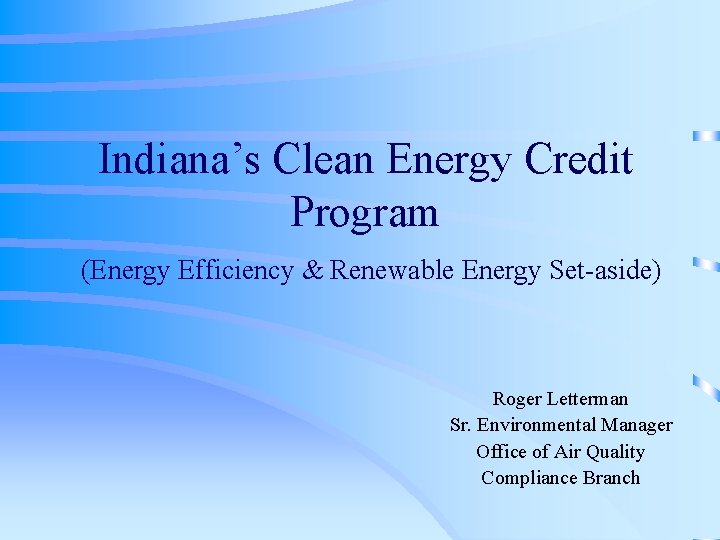 Indiana’s Clean Energy Credit Program (Energy Efficiency & Renewable Energy Set-aside) Roger Letterman Sr.