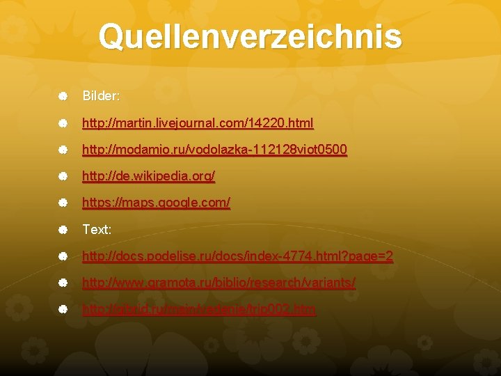 Quellenverzeichnis Bilder: http: //martin. livejournal. com/14220. html http: //modamio. ru/vodolazka-112128 viot 0500 http: //de.