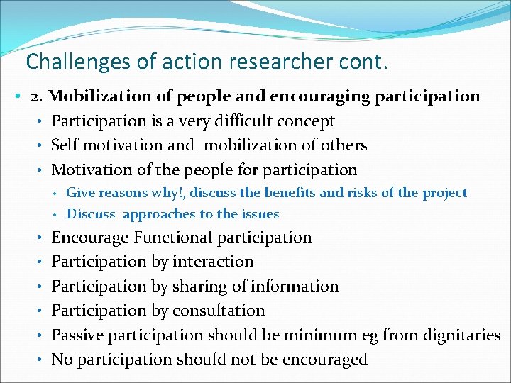Challenges of action researcher cont. • 2. Mobilization of people and encouraging participation •