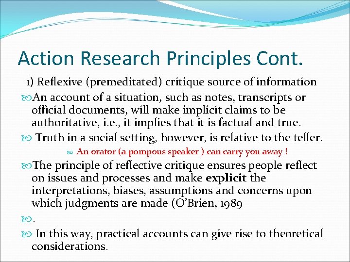 Action Research Principles Cont. 1) Reflexive (premeditated) critique source of information An account of