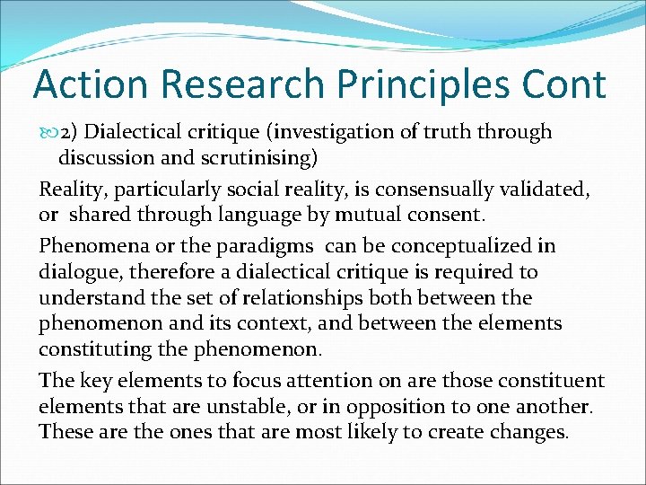 Action Research Principles Cont 2) Dialectical critique (investigation of truth through discussion and scrutinising)