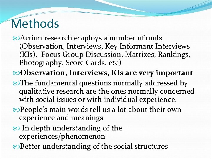 Methods Action research employs a number of tools (Observation, Interviews, Key Informant Interviews (KIs),