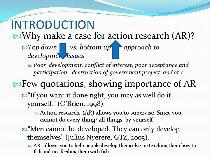 INTRODUCTION Why make a case for action research (AR)? Top down vs. bottom up