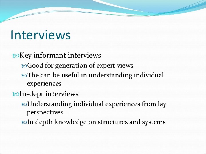 Interviews Key informant interviews Good for generation of expert views The can be useful