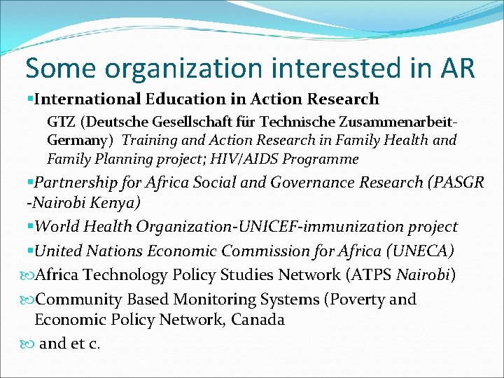 Some organization interested in AR §International Education in Action Research GTZ (Deutsche Gesellschaft für