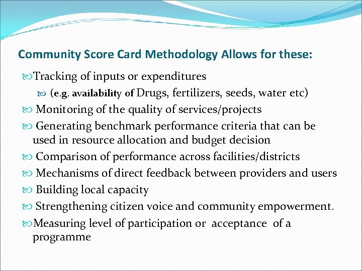Community Score Card Methodology Allows for these: Tracking of inputs or expenditures (e. g.
