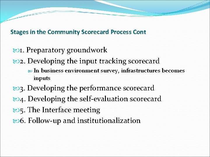 Stages in the Community Scorecard Process Cont 1. Preparatory groundwork 2. Developing the input