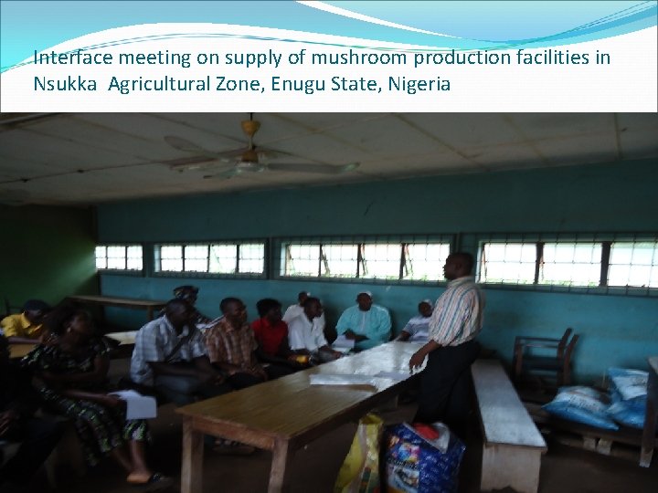 Interface meeting on supply of mushroom production facilities in Nsukka Agricultural Zone, Enugu State,