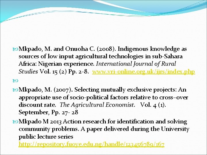  Mkpado, M. and Onuoha C. (2008). Indigenous knowledge as sources of low input