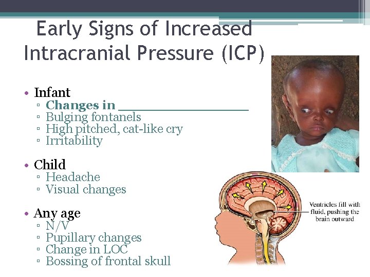 Early Signs of Increased Intracranial Pressure (ICP) • Infant ▫ ▫ Changes in ________ Early Signs of Increased Intracranial Pressure (ICP) • Infant ▫ ▫ Changes in ________