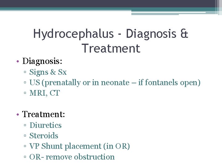 Hydrocephalus - Diagnosis & Treatment • Diagnosis: ▫ Signs & Sx ▫ US (prenatally Hydrocephalus - Diagnosis & Treatment • Diagnosis: ▫ Signs & Sx ▫ US (prenatally
