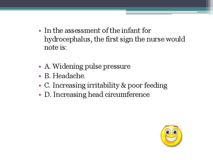 • In the assessment of the infant for hydrocephalus, the first sign the • In the assessment of the infant for hydrocephalus, the first sign the