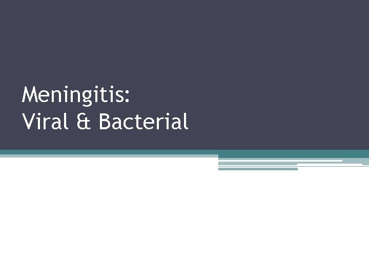 Meningitis: Viral & Bacterial Meningitis: Viral & Bacterial