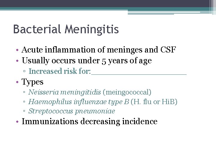 Bacterial Meningitis • Acute inflammation of meninges and CSF • Usually occurs under 5 Bacterial Meningitis • Acute inflammation of meninges and CSF • Usually occurs under 5