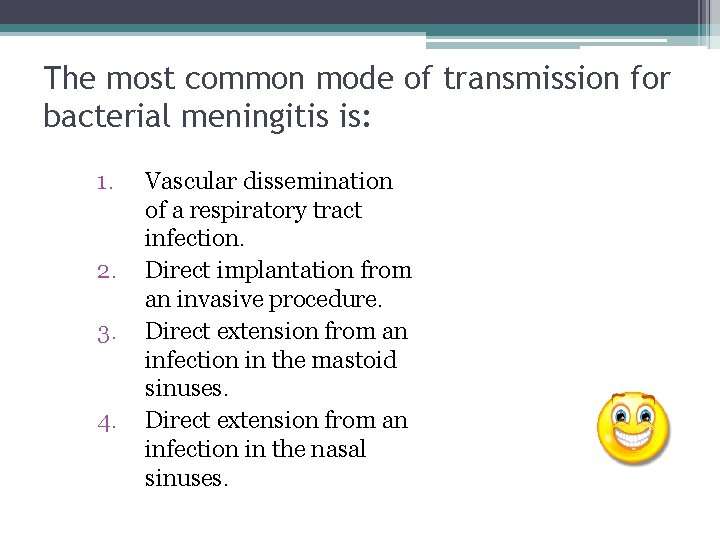 The most common mode of transmission for bacterial meningitis is: 1. 2. 3. 4. The most common mode of transmission for bacterial meningitis is: 1. 2. 3. 4.