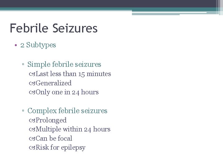 Febrile Seizures • 2 Subtypes ▫ Simple febrile seizures Last less than 15 minutes Febrile Seizures • 2 Subtypes ▫ Simple febrile seizures Last less than 15 minutes
