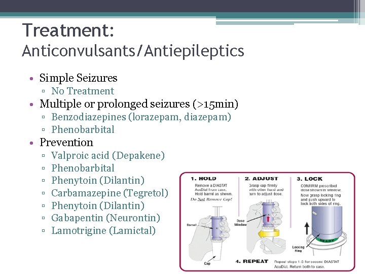 Treatment: Anticonvulsants/Antiepileptics • Simple Seizures ▫ No Treatment • Multiple or prolonged seizures (>15 Treatment: Anticonvulsants/Antiepileptics • Simple Seizures ▫ No Treatment • Multiple or prolonged seizures (>15