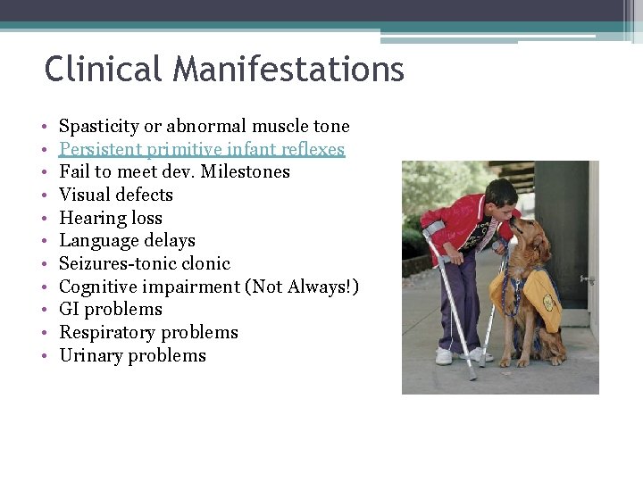 Clinical Manifestations • • • Spasticity or abnormal muscle tone Persistent primitive infant reflexes Clinical Manifestations • • • Spasticity or abnormal muscle tone Persistent primitive infant reflexes
