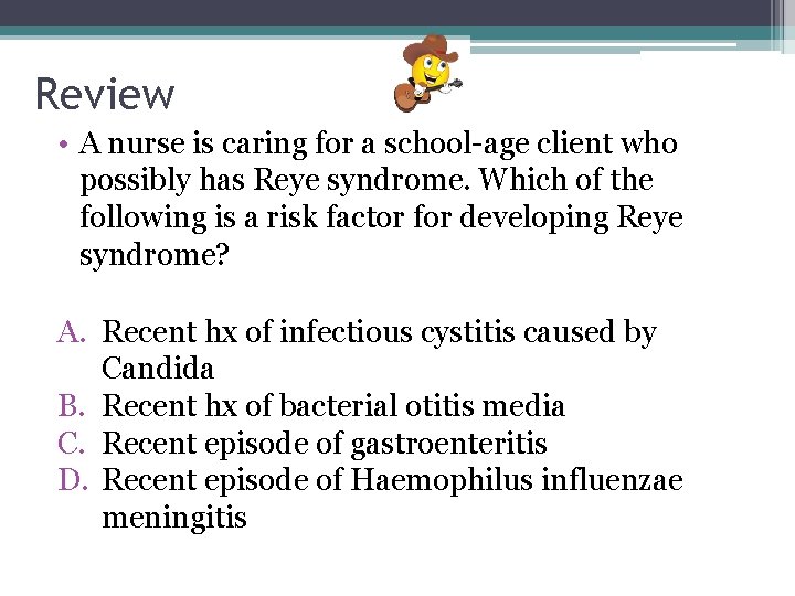 Review • A nurse is caring for a school-age client who possibly has Reye Review • A nurse is caring for a school-age client who possibly has Reye