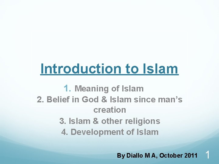 Introduction to Islam 1. Meaning of Islam 2. Belief in God & Islam since