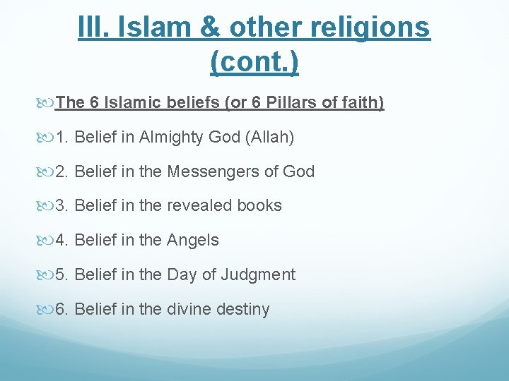 III. Islam & other religions (cont. ) The 6 Islamic beliefs (or 6 Pillars