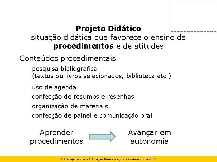 Projeto Didático situação didática que favorece o ensino de procedimentos e de atitudes Conteúdos Projeto Didático situação didática que favorece o ensino de procedimentos e de atitudes Conteúdos