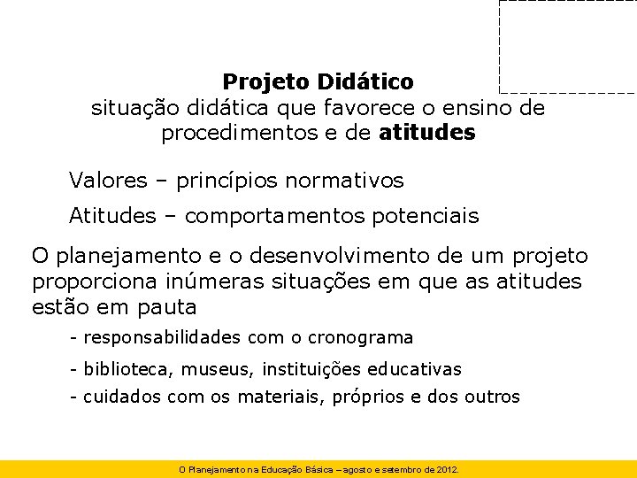 Projeto Didático situação didática que favorece o ensino de procedimentos e de atitudes Valores