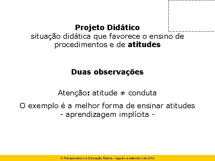 Projeto Didático situação didática que favorece o ensino de procedimentos e de atitudes Duas