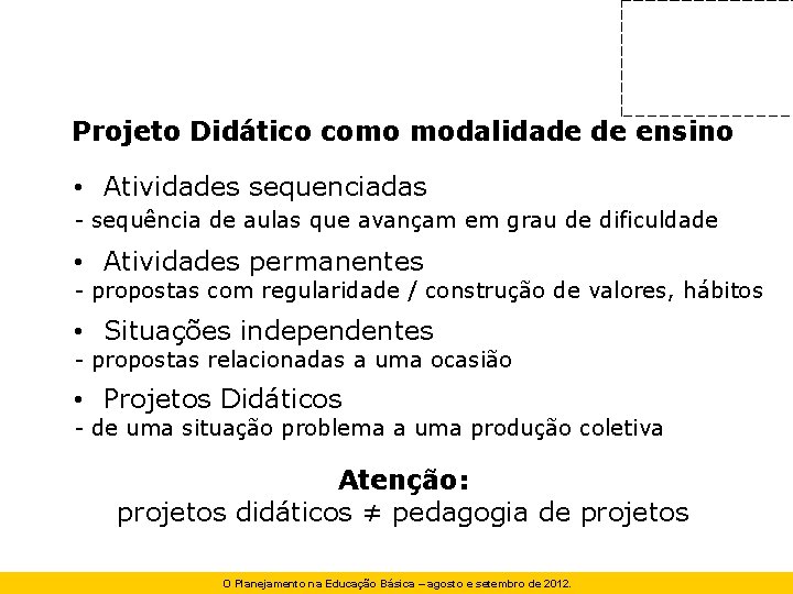 Projeto Didático como modalidade de ensino • Atividades sequenciadas - sequência de aulas que