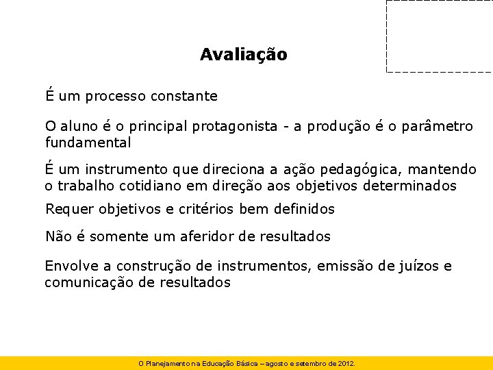 Avaliação É um processo constante O aluno é o principal protagonista - a produção