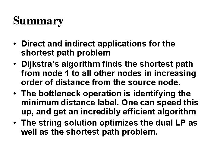 Summary • Direct and indirect applications for the shortest path problem • Dijkstra’s algorithm