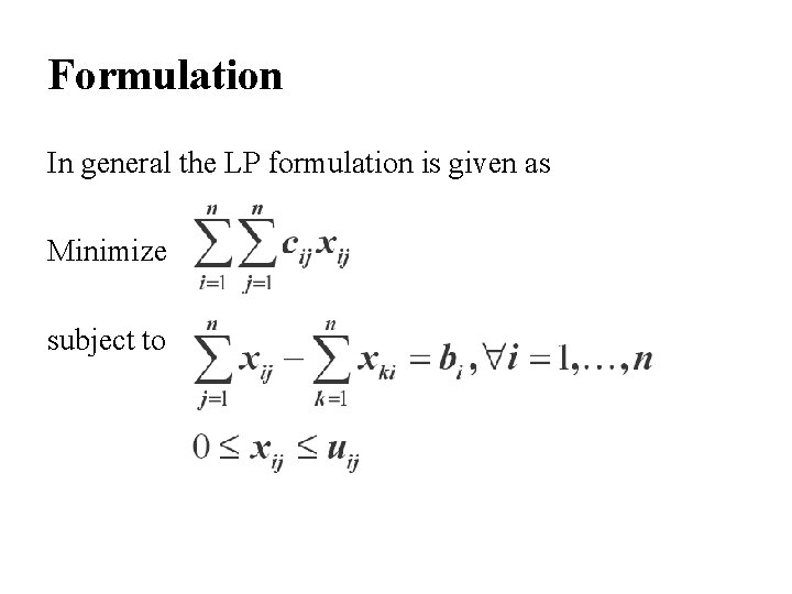 Formulation In general the LP formulation is given as Minimize subject to 