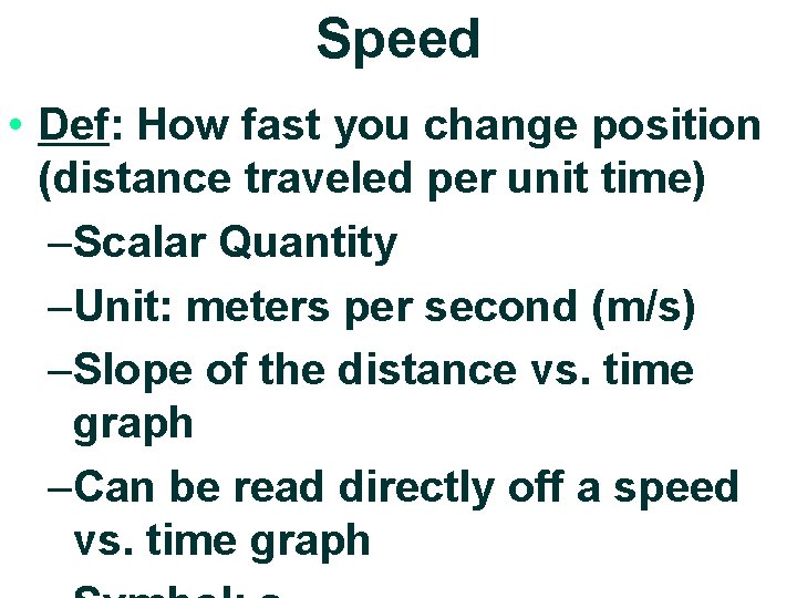 Speed • Def: How fast you change position (distance traveled per unit time) –Scalar