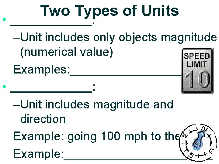 Two Types of Units • ______: –Unit includes only objects magnitude (numerical value) Examples: