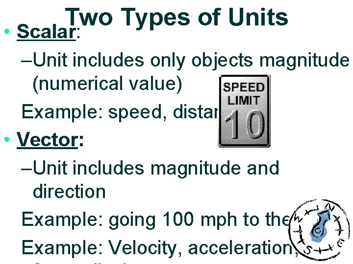 Two Types of Units • Scalar: –Unit includes only objects magnitude (numerical value) Example: