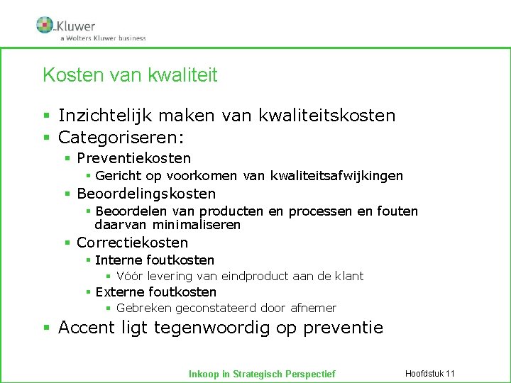 Kosten van kwaliteit § Inzichtelijk maken van kwaliteitskosten § Categoriseren: § Preventiekosten § Gericht