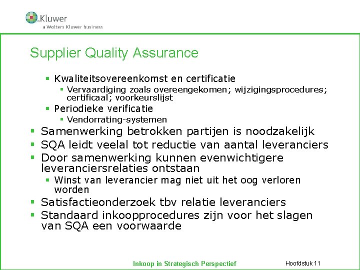 Supplier Quality Assurance § Kwaliteitsovereenkomst en certificatie § Vervaardiging zoals overeengekomen; wijzigingsprocedures; certificaal; voorkeurslijst