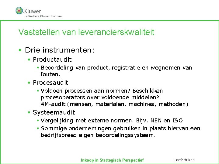 Vaststellen van leverancierskwaliteit § Drie instrumenten: § Productaudit § Beoordeling van product, registratie en