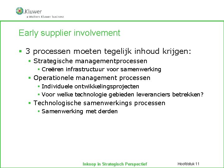 Early supplier involvement § 3 processen moeten tegelijk inhoud krijgen: § Strategische managementprocessen §