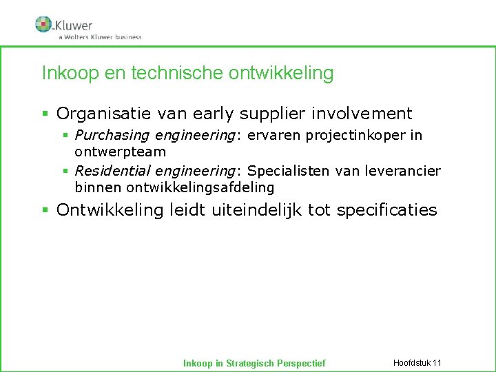 Inkoop en technische ontwikkeling § Organisatie van early supplier involvement § Purchasing engineering: ervaren