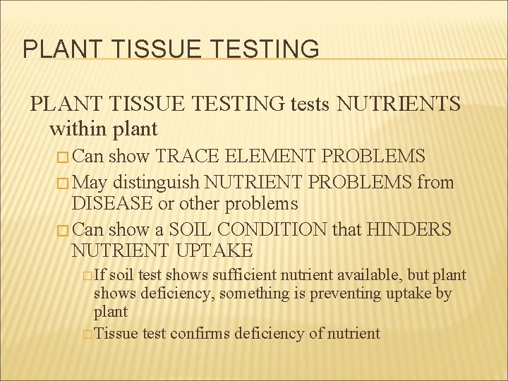 PLANT TISSUE TESTING tests NUTRIENTS within plant � Can show TRACE ELEMENT PROBLEMS �