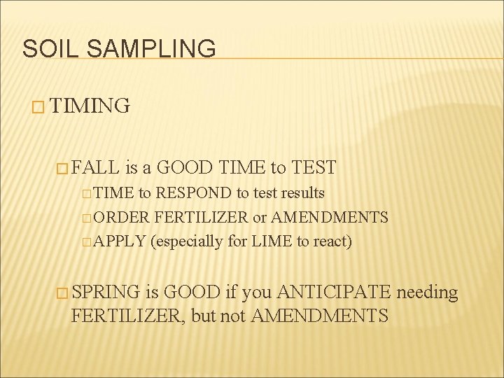 SOIL SAMPLING � TIMING � FALL is a GOOD TIME to TEST � TIME