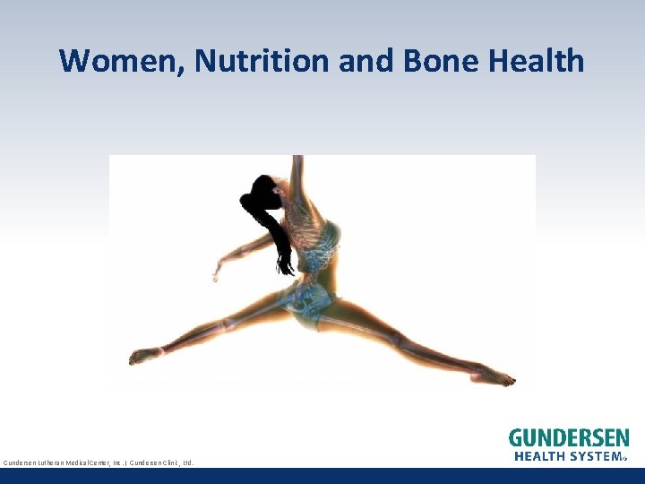 Women, Nutrition and Bone Health Gundersen Lutheran Medical Center, Inc. | Gundersen Clinic, Ltd.