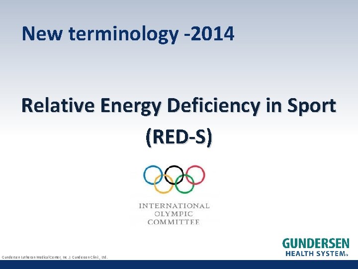 New terminology -2014 Relative Energy Deficiency in Sport (RED-S) Gundersen Lutheran Medical Center, Inc.