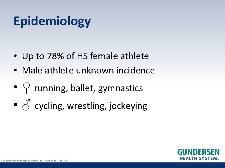 Epidemiology • Up to 78% of HS female athlete • Male athlete unknown incidence