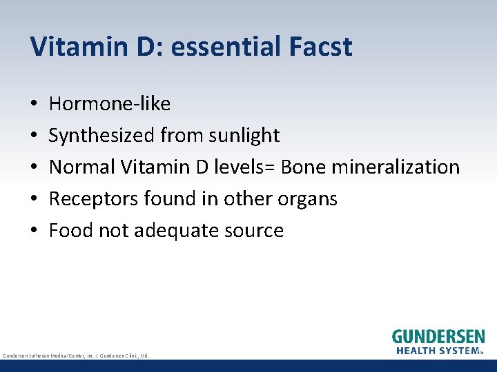 Vitamin D: essential Facst • • • Hormone-like Synthesized from sunlight Normal Vitamin D