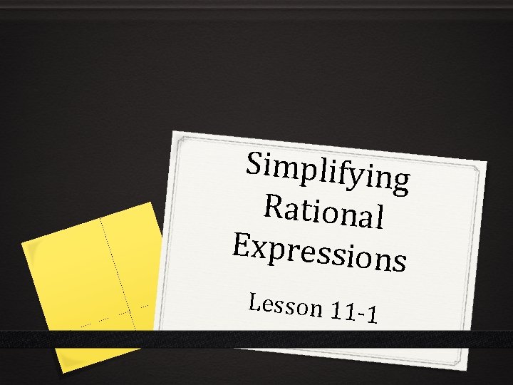 Simplifying Rational Expressions Lesson 11 -1 