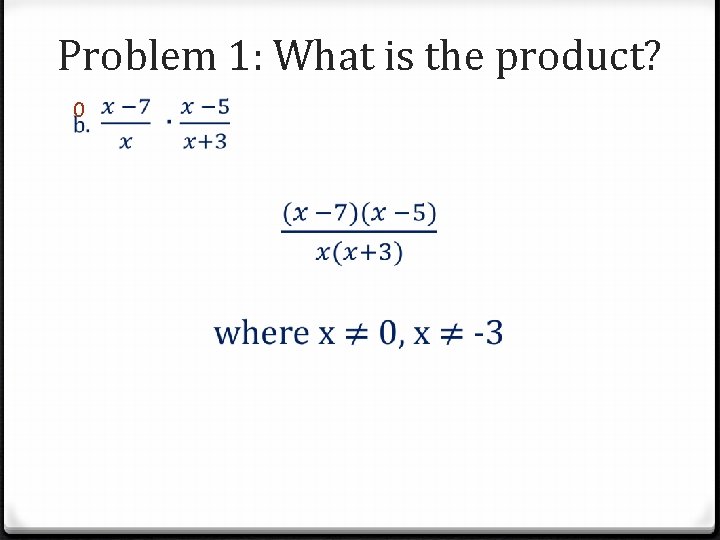 Problem 1: What is the product? 0 